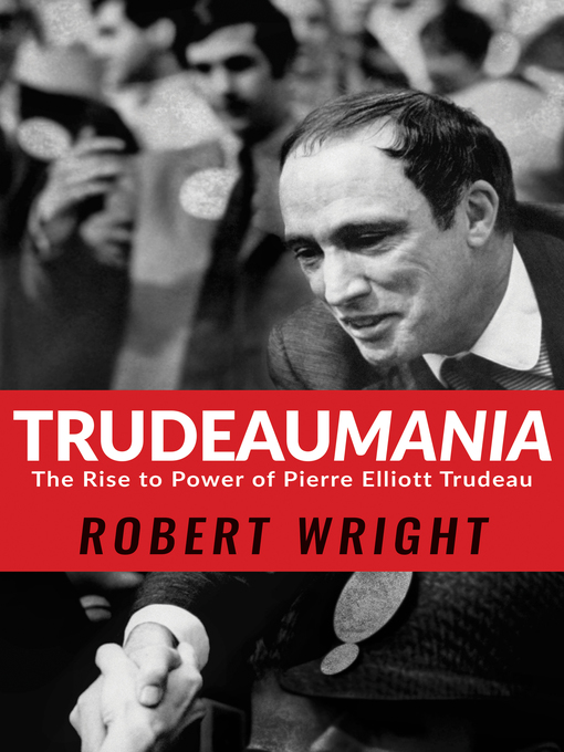 Title details for Trudeaumania by Robert Wright - Available